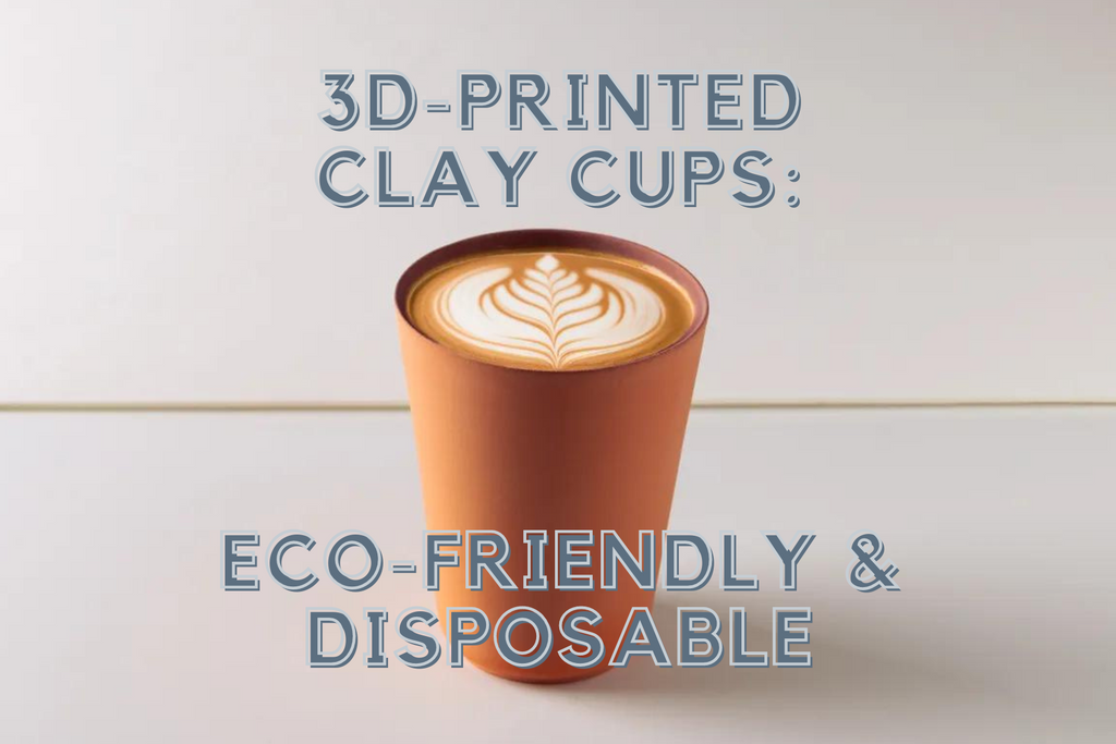 3D-Printed Clay Cups: Eco-Friendly and Disposable